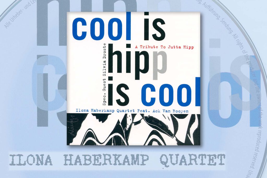 Ilona Haberkamp Quartett
Cool is Hipp is Cool
